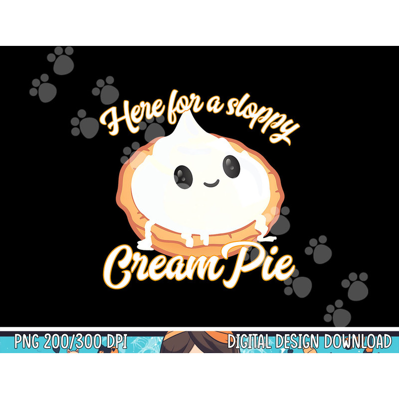 Funny Thanksgiving Cream Pie Here for the Sloppy CreamPie png, sublimation copy.jpg
