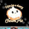 Funny Thanksgiving Cream Pie Here for the Sloppy CreamPie png, sublimation copy.jpg