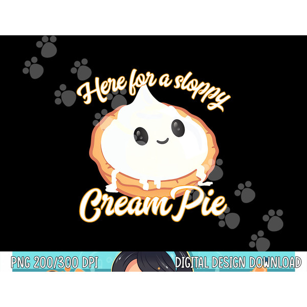 Funny Thanksgiving Cream Pie Here for the Sloppy CreamPie png, sublimation copy.jpg