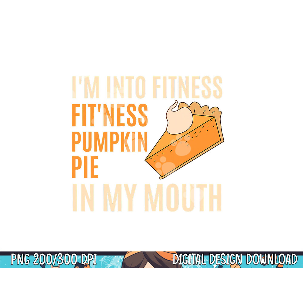 Funny Thanksgiving Day Tee Fitness Pumpkin Pie in My Mouth png, sublimation copy.jpg
