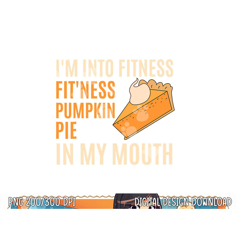Funny Thanksgiving Day Tee Fitness Pumpkin Pie in My Mouth png, sublimation copy.jpg