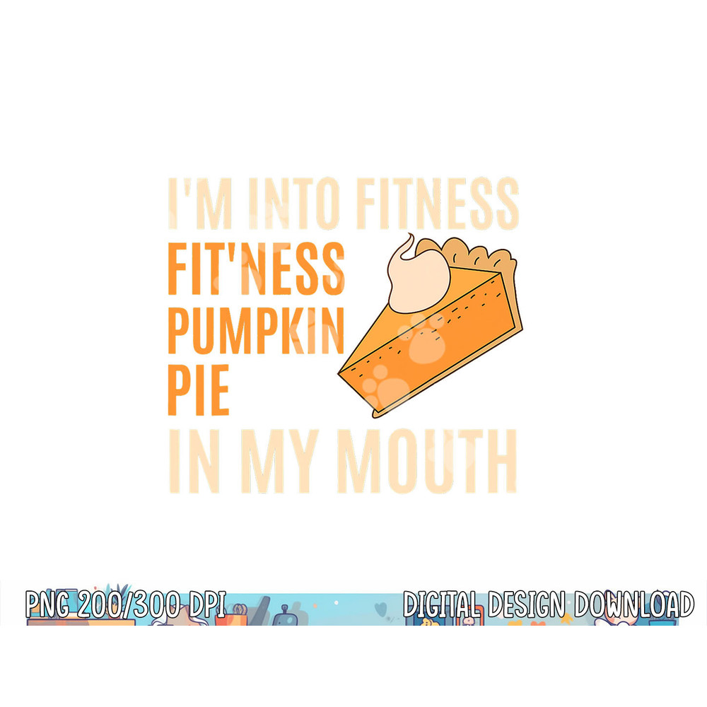 Funny Thanksgiving Day Tee  Fitness Pumpkin Pie in My Mouth png, sublimation copy.jpg