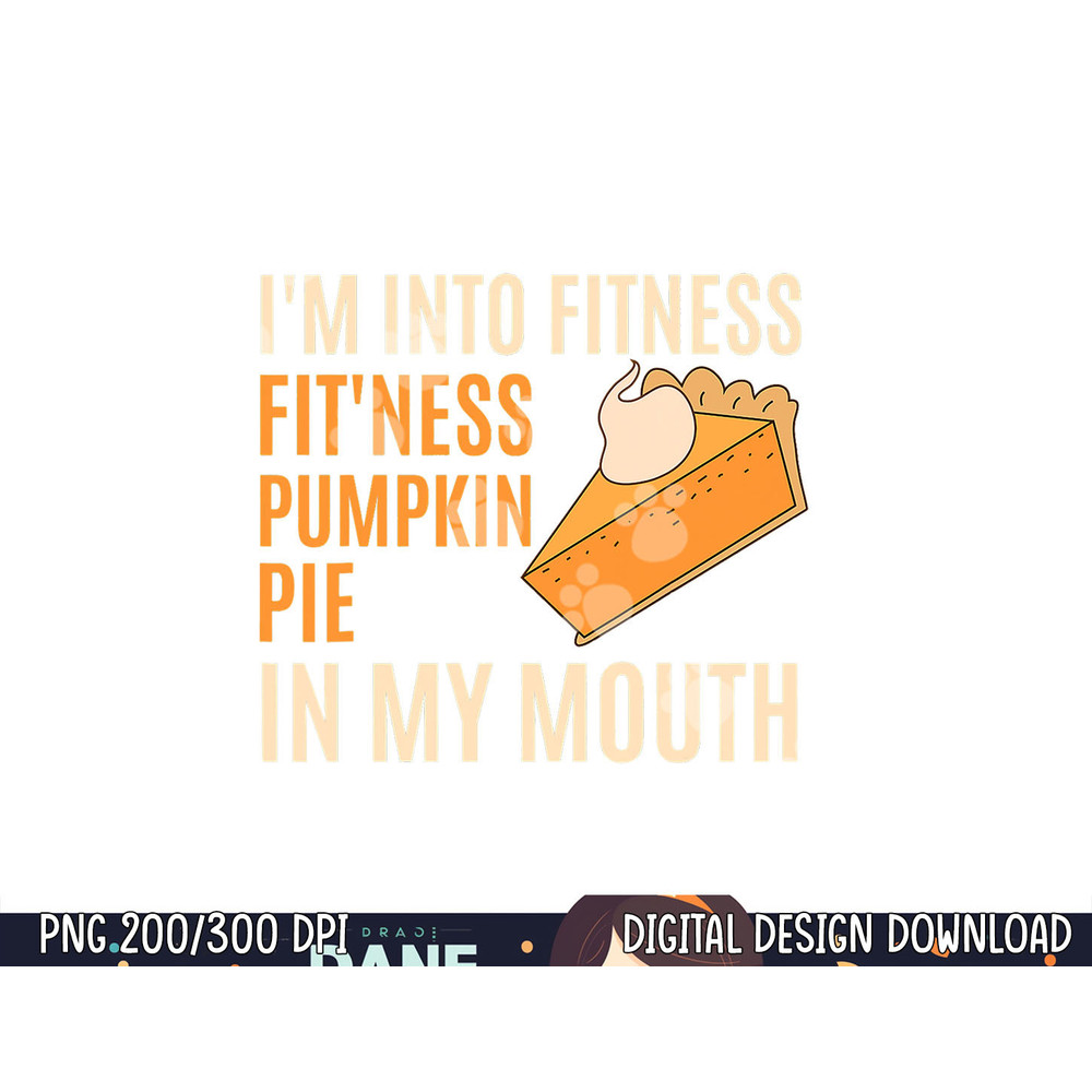 Funny Thanksgiving Day Tee Fitness Pumpkin Pie in My Mouth png, sublimation copy.jpg