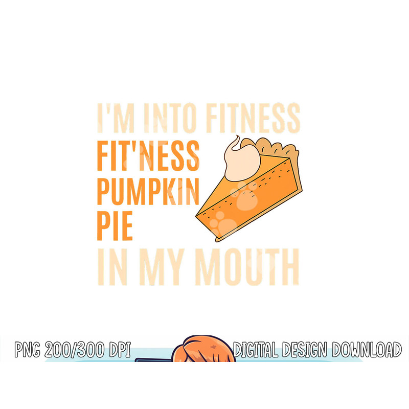 Funny Thanksgiving Day Tee Fitness Pumpkin Pie in My Mouth png, sublimation copy.jpg