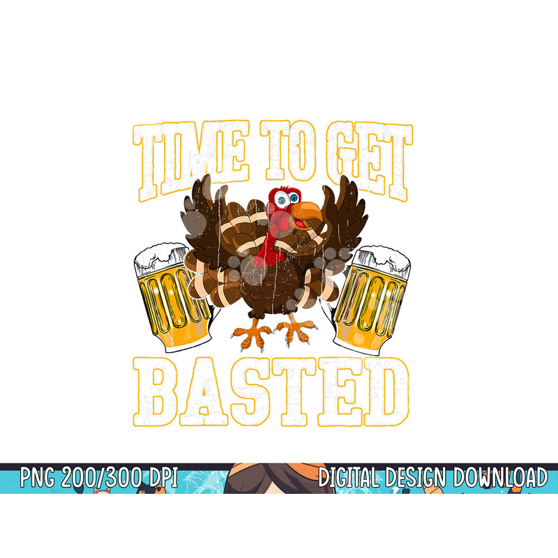 Funny Thanksgiving Drinking Time To Get Basted Turkey Men png, sublimation copy.jpg