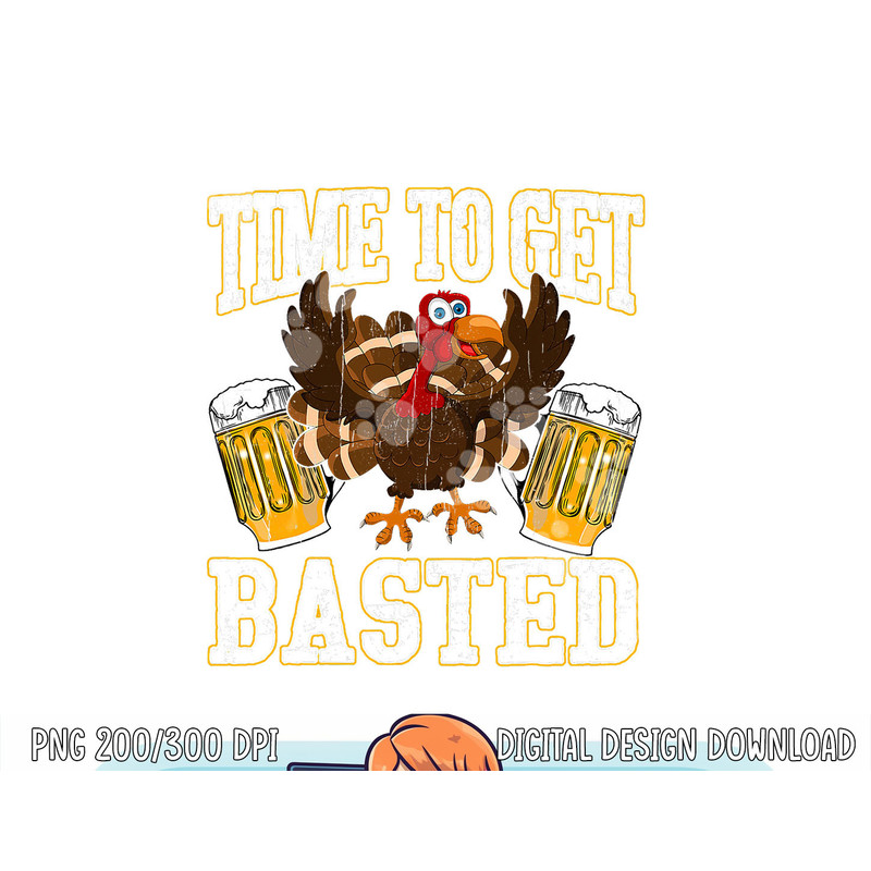 Funny Thanksgiving Drinking Time To Get Basted Turkey Men png, sublimation copy.jpg