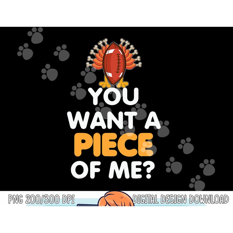 Funny Thanksgiving Football Turkey You Want A Piece Od Me png, sublimation copy.jpg