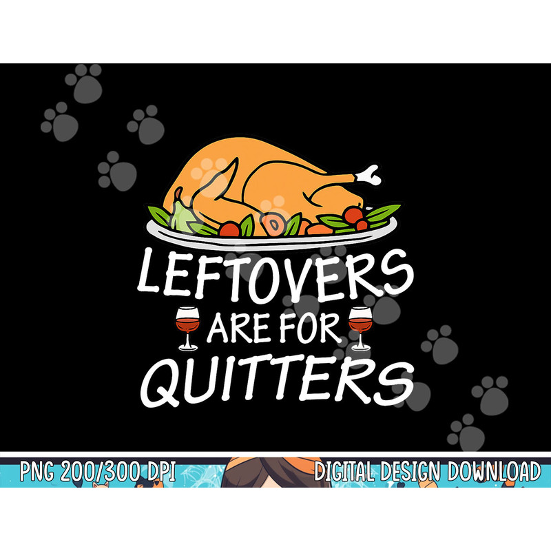 Funny Thanksgiving Leftovers Are For Quitters Turkey & Wine png, sublimation copy.jpg