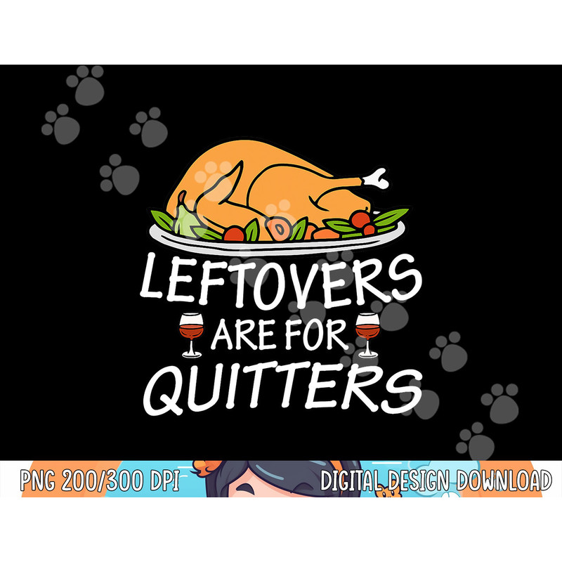 Funny Thanksgiving Leftovers Are For Quitters Turkey & Wine png, sublimation copy.jpg