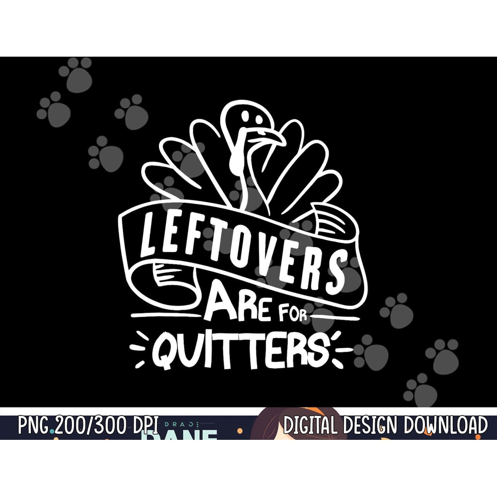 Funny Thanksgiving Leftovers Are For Quitters Turkey png, sublimation copy.jpg