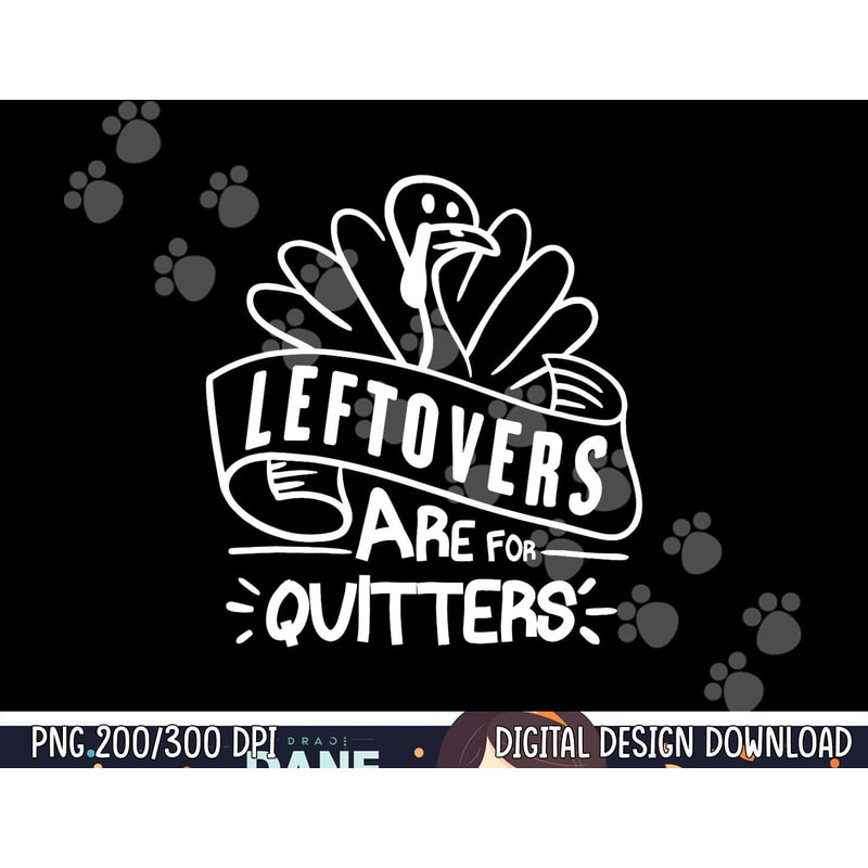 Funny Thanksgiving Leftovers Are For Quitters Turkey png, sublimation copy.jpg