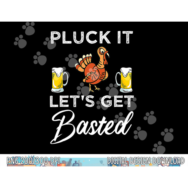 Funny Thanksgiving Pluck It Let s Get Basted Holiday png, sublimation copy.jpg