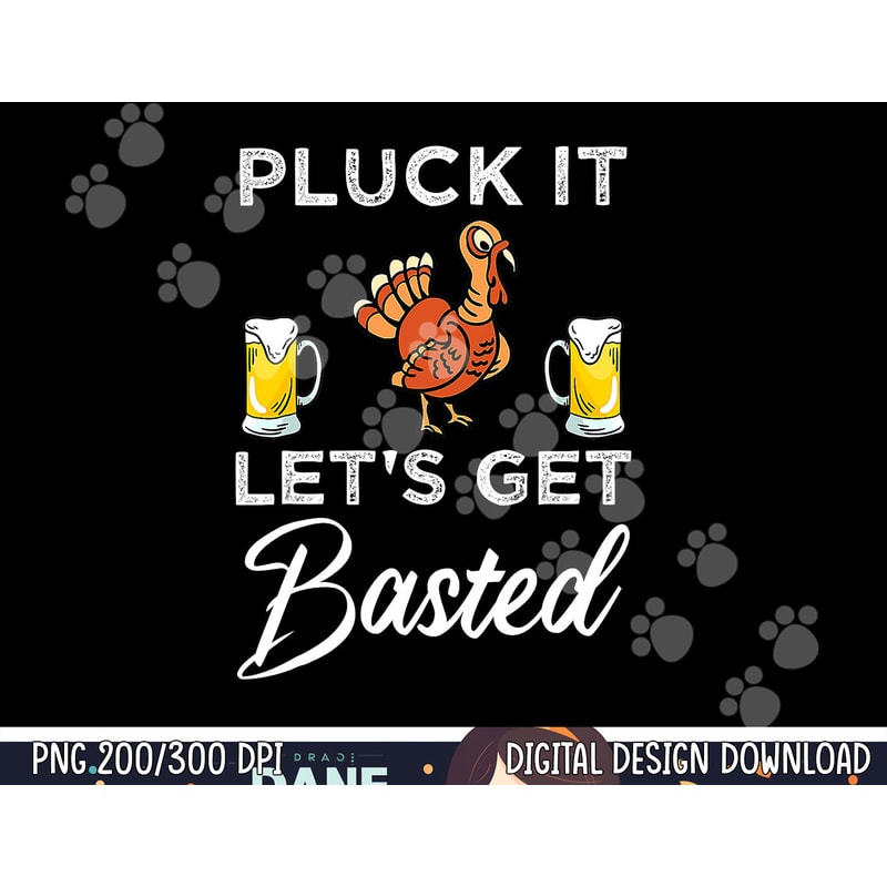 Funny Thanksgiving Pluck It Let s Get Basted Holiday png, sublimation copy.jpg