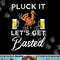 Funny Thanksgiving Pluck It Let s Get Basted Holiday png, sublimation copy.jpg