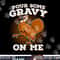 Funny Thanksgiving png, sublimation - Pour Some Gravy Turkey Shirt copy.jpg