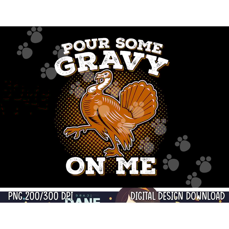 Funny Thanksgiving png, sublimation - Pour Some Gravy Turkey Shirt copy.jpg