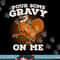 Funny Thanksgiving png, sublimation - Pour Some Gravy Turkey Shirt copy.jpg