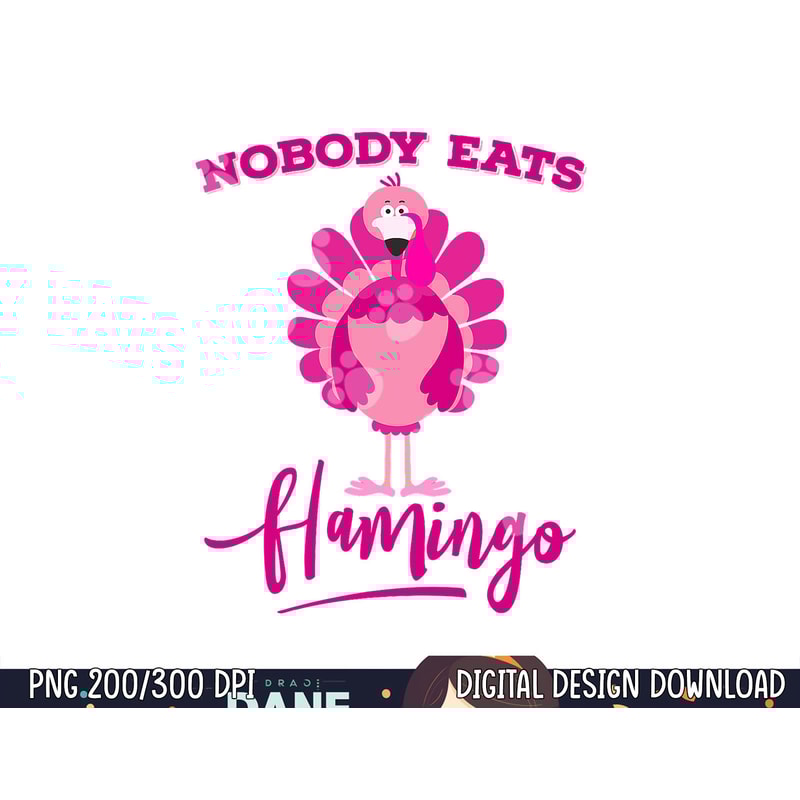 Funny Thanksgiving Shirt Nobody Eats Flamingo Turkey Face png, sublimation copy.jpg