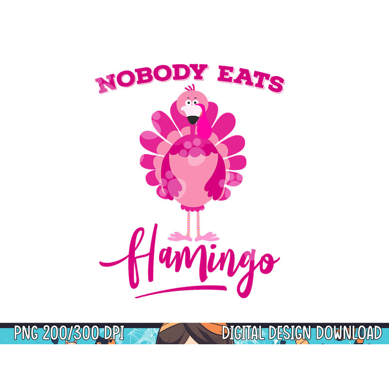 Funny Thanksgiving Shirt Nobody Eats Flamingo Turkey Face png, sublimation copy.jpg