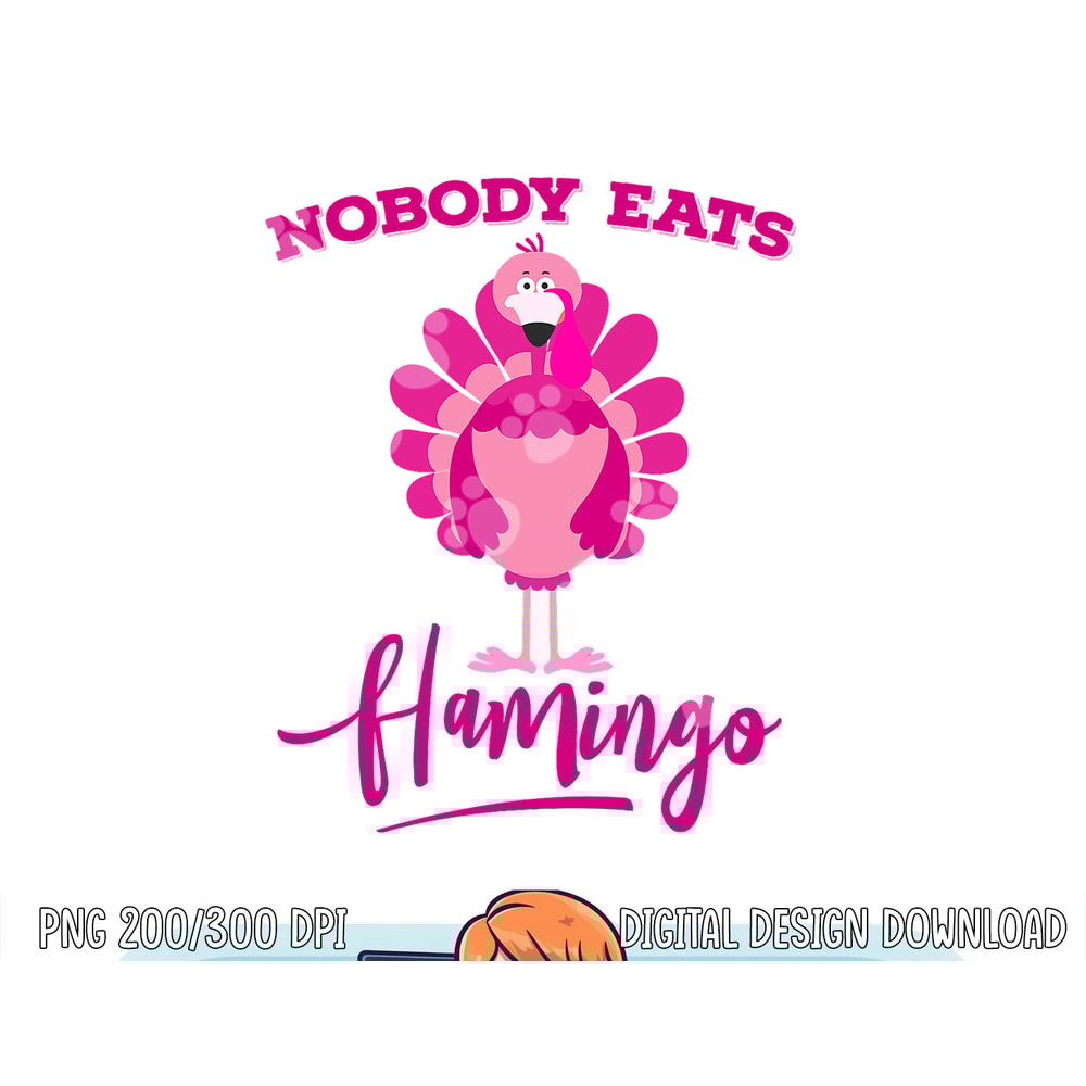 Funny Thanksgiving Shirt Nobody Eats Flamingo Turkey Face png, sublimation copy.jpg