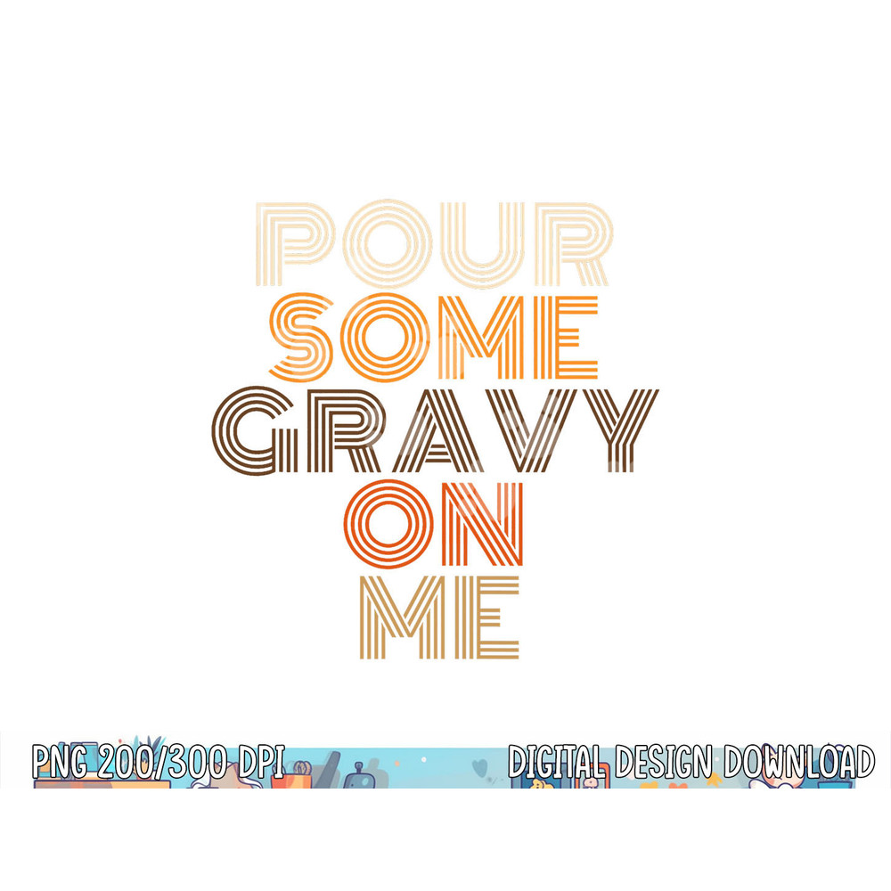 Funny Thanksgiving shirt Pour Some Gravy On Me png, sublimation copy.jpg