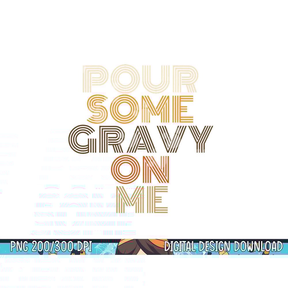 Funny Thanksgiving shirt Pour Some Gravy On Me png, sublimation copy.jpg