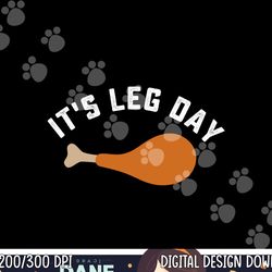 funny thanksgiving turkey leg day png, sublimation copy