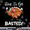 Funny Thanksgiving Turkey Wine Drinking Time To Get Basted png, sublimation copy.jpg