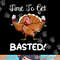 Funny Thanksgiving Turkey Wine Drinking Time To Get Basted png, sublimation copy.jpg