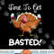 Funny Thanksgiving Turkey Wine Drinking Time To Get Basted png, sublimation copy.jpg