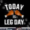 Funny today is leg day for gym and fitness thanksgiving png, sublimation copy.jpg