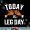 Funny today is leg day for gym and fitness thanksgiving png, sublimation copy.jpg