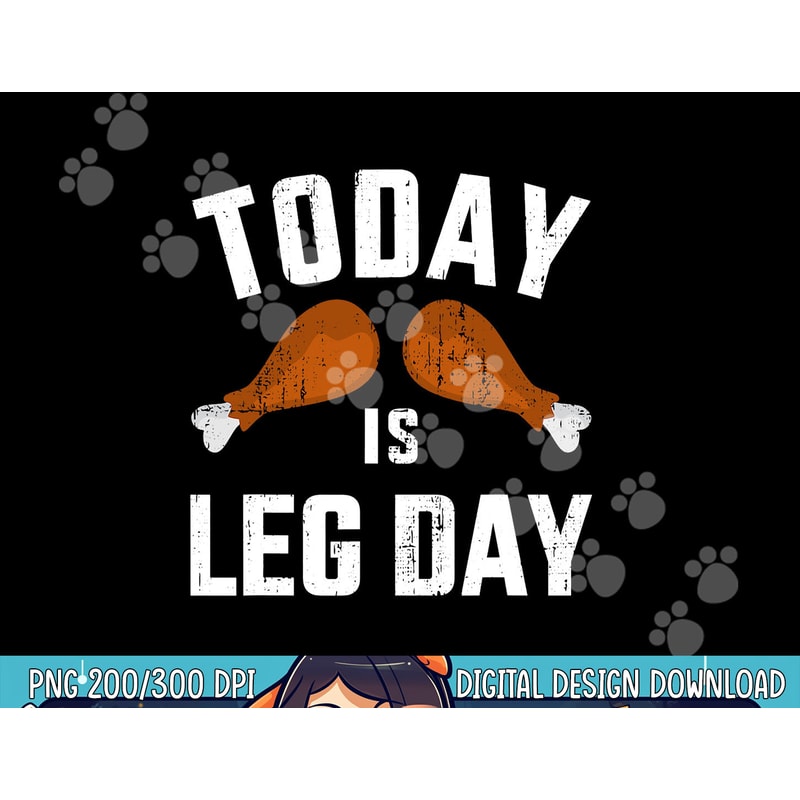 Funny today is leg day for gym and fitness thanksgiving png, sublimation copy.jpg
