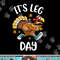 Funny Turkey Exercise Workout Thanksgiving Women Its Leg Day png, sublimation copy.jpg