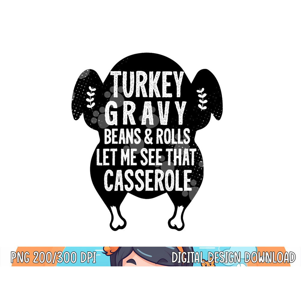 Funny Turkey Gravy Beans And Rolls Let Me See That Casserole png, sublimation copy.jpg