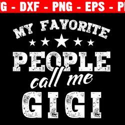 my favorite people call me gigi svg, grandma svg shirt, grandmother svg sign, funny tshirt svg, cricut cut file