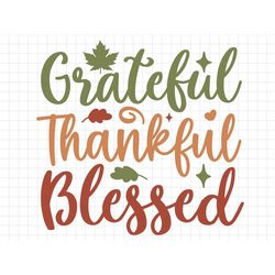 grateful thankful blessed svg, thanksgiving svg, fall svg, fall png, autumn svg, thanksgiving saying svg, thanksgiving p