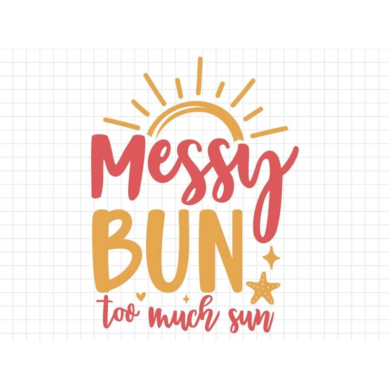 MR-2372023124427-messy-bun-too-much-sun-svg-beach-svg-summer-svg-summer-cut-image-1.jpg