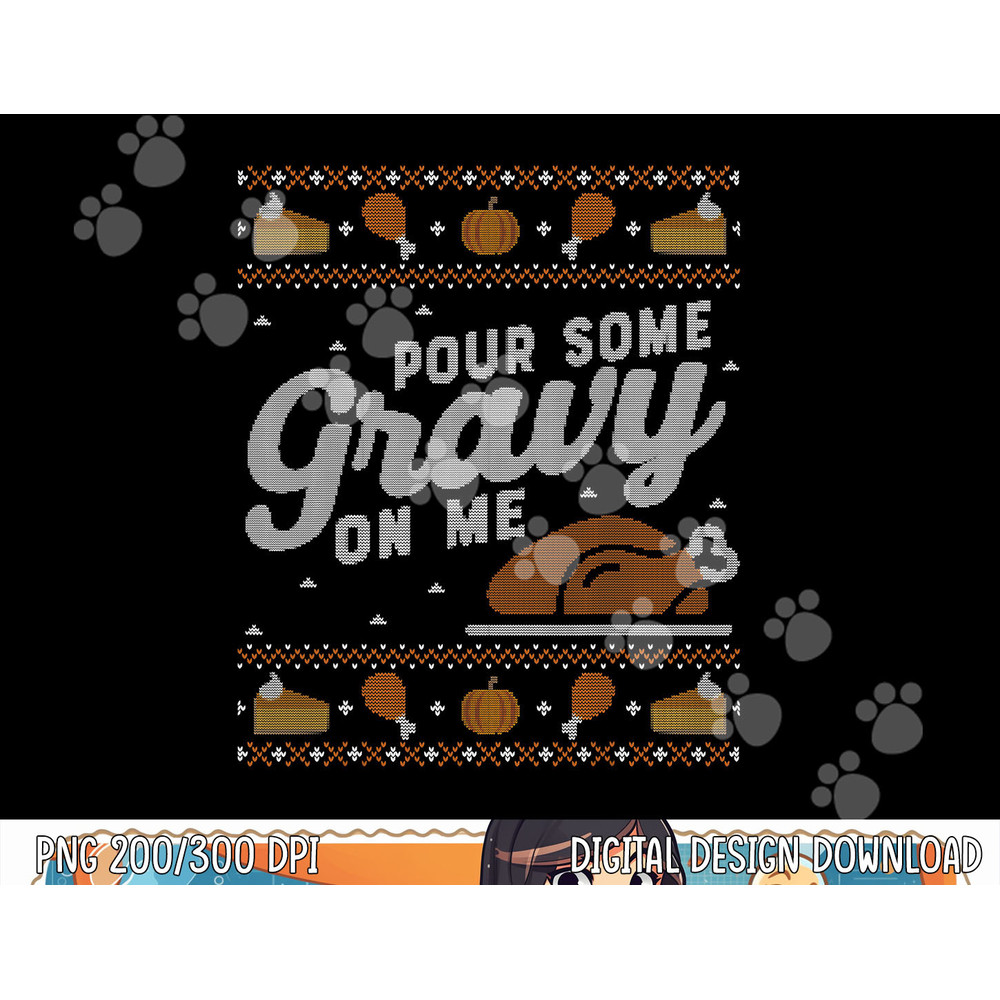 Funny Ugly Thanksgiving Sweater Shirt Pour Gravy on Me Tee png, sublimation copy.jpg