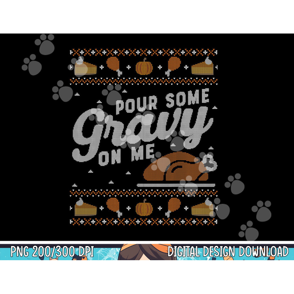 Funny Ugly Thanksgiving Sweater Shirt Pour Gravy on Me Tee png, sublimation copy.jpg