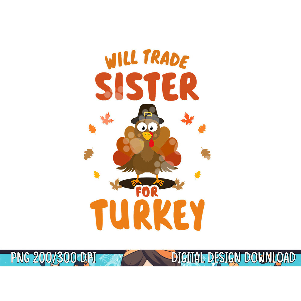 Funny will trade sister for turkey kids thanksgiving png, sublimation copy.jpg