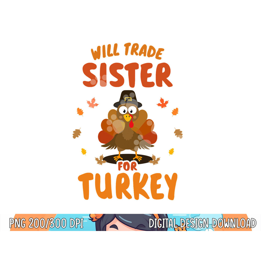 Funny will trade sister for turkey kids thanksgiving png, sublimation copy.jpg