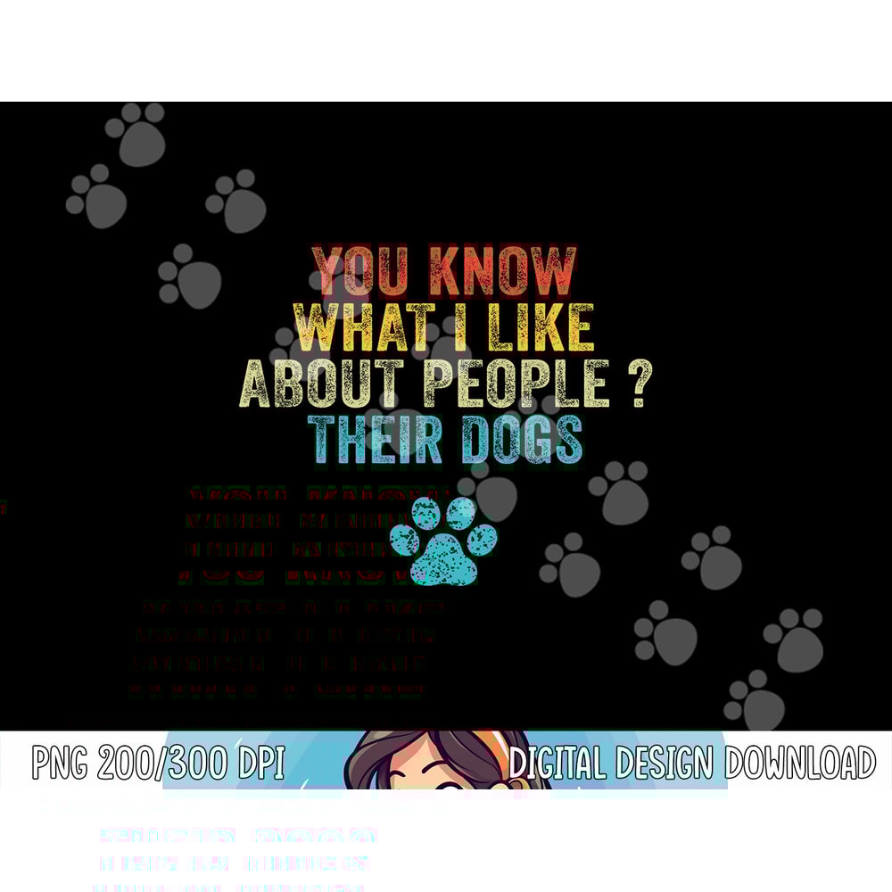 Funny You Know What I Like About People Their Dogs Dog Lover png, sublimation copy.jpg