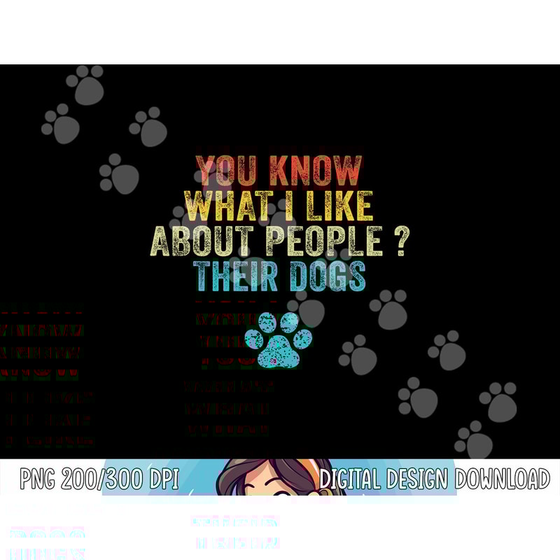 Funny You Know What I Like About People Their Dogs Dog Lover png, sublimation copy.jpg