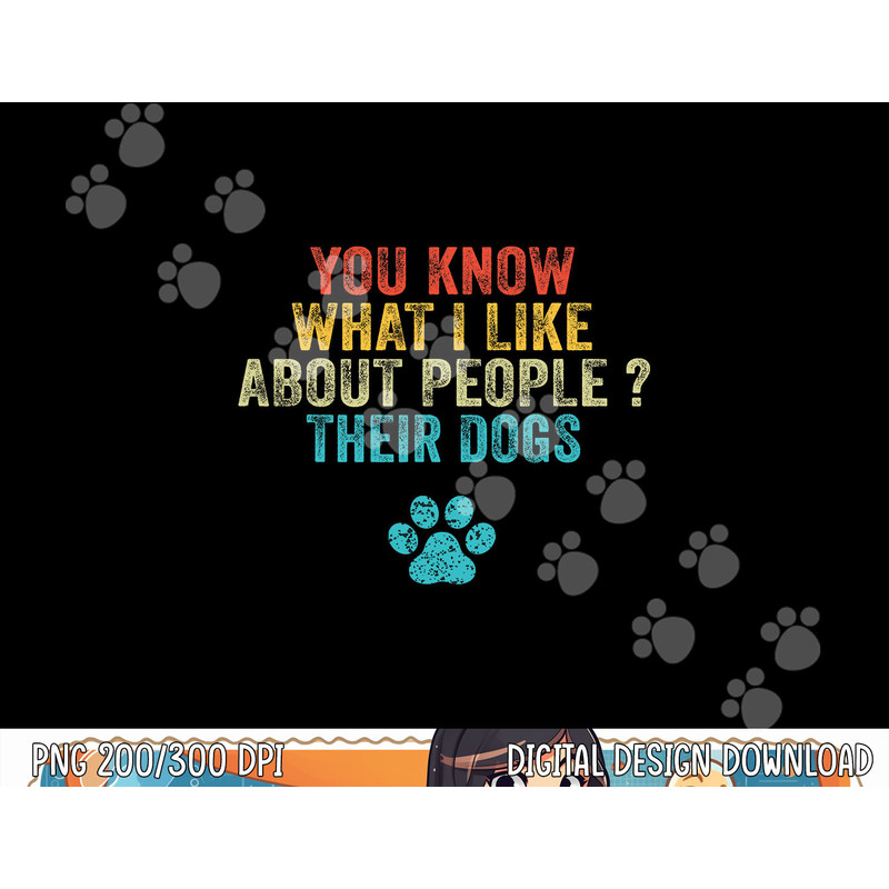 Funny You Know What I Like About People Their Dogs Dog Lover png, sublimation copy.jpg