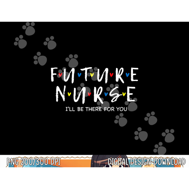 Future Nurse I will Be There For You RN&LPN Nurse Week 2022 png, sublimation copy.jpg