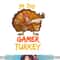 Gamer Turkey Matching Family Group Thanksgiving Party Pajama png, sublimation copy.jpg