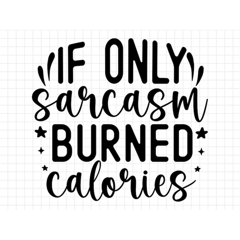 MR-2372023155414-if-only-sarcasm-burned-calories-sarcasm-svg-sarcastic-svg-image-1.jpg