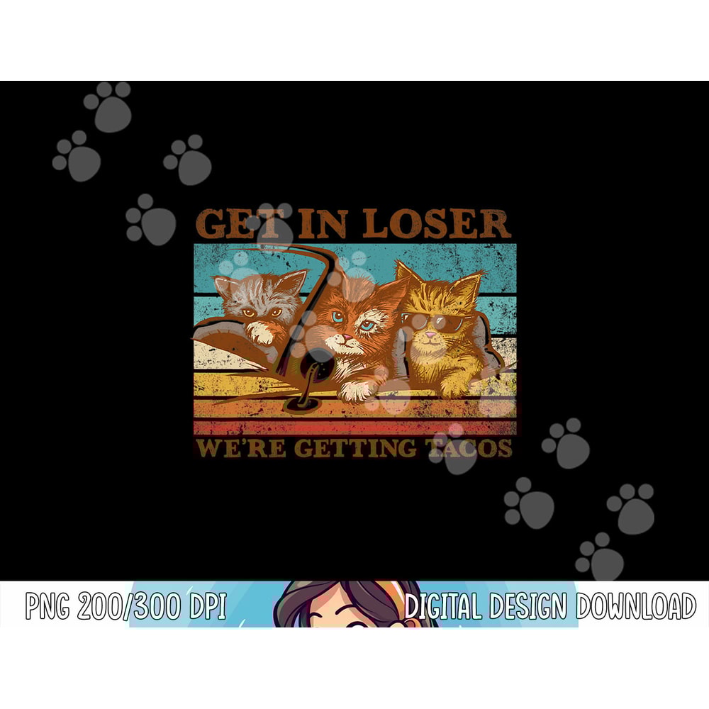 Get in Loser- We re Getting Tacos Retro Vintage Cat Lovers png, sublimation copy.jpg