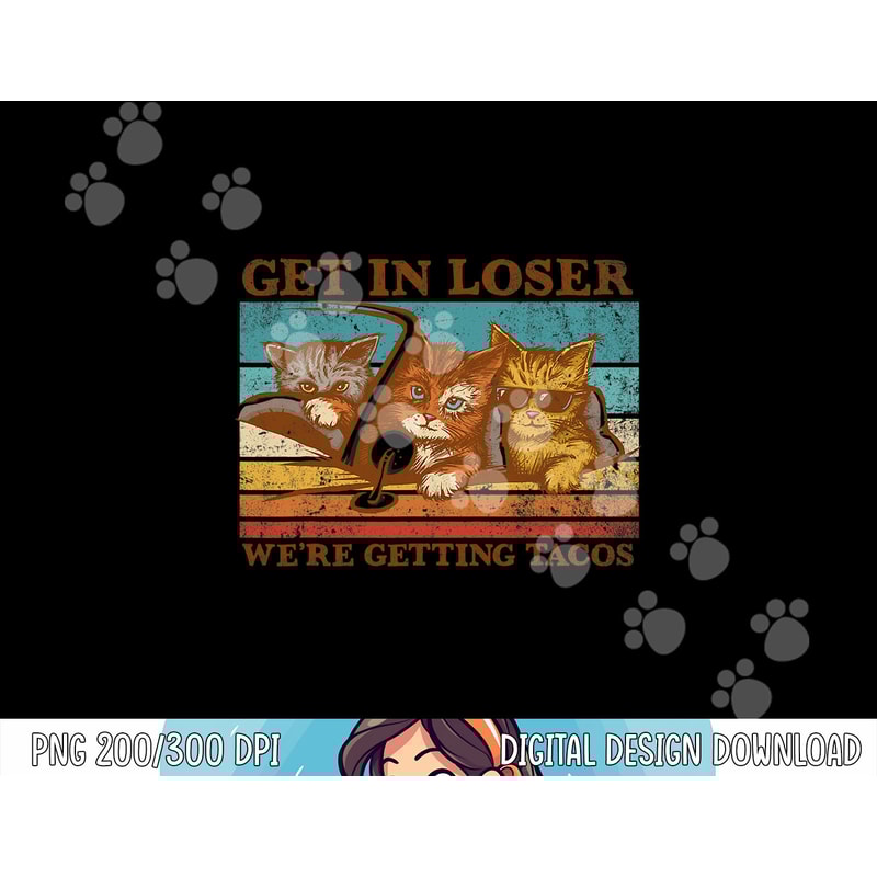 Get in Loser- We re Getting Tacos Retro Vintage Cat Lovers png, sublimation copy.jpg